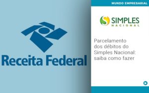 Parcelamento Dos Debitos Do Simples Nacional Saiba Como Fazer Notícias E Artigos Contábeis Em São Paulo | Pizzol Contábil - Contabilidade em São Paulo | Pizzol Contábil